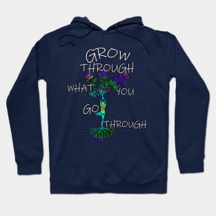 Inspirational Quote GROW THROUGH WHAT YOU GO THROUGH, Gift Hoodie